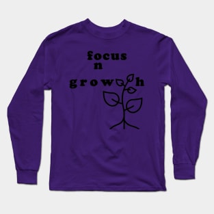 Focus on Growth, Stay Positive Energetically Long Sleeve T-Shirt